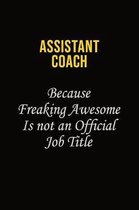 Assistant Coach Because Freaking Awesome Is Not An Official Job Title: Career journal, notebook and writing journal for encouraging men, women and kid