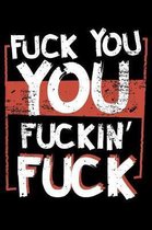 Fuck You You Fuckin' Fuck: 120 Page Lined Notebook - [6x9]