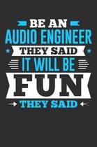 Be An Audio Engineer They Said It Will Be Fun They Said: 100 page Blank lined 6 x 9 journal to jot down your ideas and notes