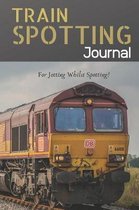 Train Spotting Journal - For Jotting Whilst Spotting - 120 Pages 6x9