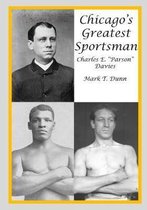 Chicago's Greatest Sportsman - Charles E. ''Parson'' Davies
