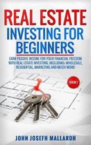 Real Estate Investing for Beginners: Earn passive income for your financial freedom with Real Estate Investing. Including: Wholesale, Residential, Mar