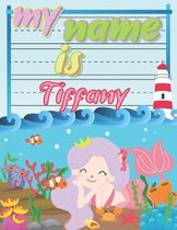 My Name is Tiffany: Personalized Primary Tracing Book / Learning How to Write Their Name / Practice Paper Designed for Kids in Preschool a