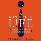 A Wonderful Life: Insights on Finding a Meaningful Existence