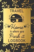 Home Is Where You Park It: Travel Logbook: Camping Keepsake Diary Notebook For Full Time RVers