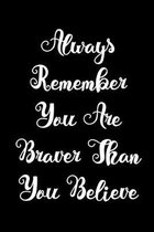 Always Remember You Are Braver Than You Believe: Inspirational Qoute Saying Gift (120 Lined, 6'' x 9'')