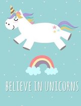 Believe in Unicorns - Composition Notebook - College Ruled 7.44 x 9.69 in: 55 sheets, 110 pages