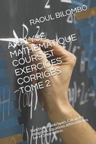 Analyse Mathematique Cours Et Exercices Corriges Tome 2: Fonctions num�riques. Calcul des Int�grales. Equations diff�rentielles 1er et 2eme ordres
