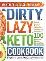 The DIRTY, LAZY, KETO Cookbook Bend the Rules to Lose the Weight