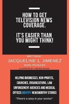 How to Get Television News Coverage It's Easier Than You Might Think