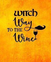 Witch Way to The Wine: Halloween Themed Notebook-7.5 x 9.25-110 Pages-Wide-Ruled- Fun Witch Quote -Perfect Gift for Halloween, Thanksgiving o