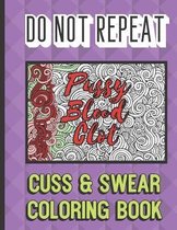Pussy Blood Clot: Do Not Repeat Cuss And Swear Coloring Book: Grown Up Adult Swear Color Book. Perfect for Fun, Humor, Gag and Work Gift