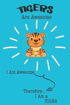 Tigers Are Awesome I Am Awesome Therefore I Am a Tiger: Cute Tiger Lovers Journal / Notebook / Diary / Birthday or Christmas Gift (6x9 - 110 Blank Lin