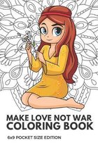 Make Love Not War Coloring Book 6X9 Pocket Size Edition: Notebook And Journal With Black And White Art Work For Mindfulness and Inspirational Coloring