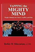 Tapping the Mighty Mind: Simple Solutions for Stress, Conflict, and Pain