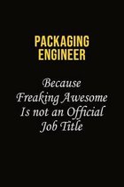 Packaging Engineer Because Freaking Awesome Is Not An Official Job Title: Career journal, notebook and writing journal for encouraging men, women and