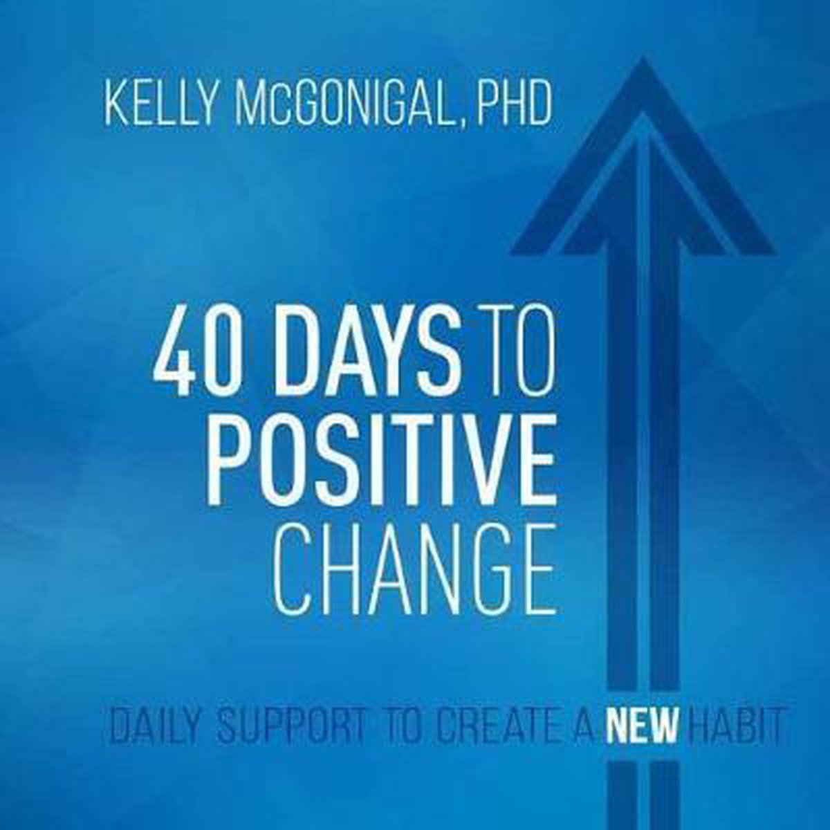 40 Days to Positive Change: Daily Support to Create a New Habit