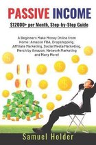 Passive Income: $12,000+ per Month, Step-by-Step Guide for Beginners Make Money Online from Home