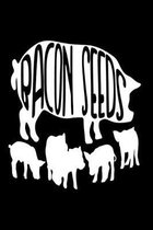 Bacon Seeds: Bacon Lover Journal - 6''x 9'' 120 Blank Lined Pages Composition Notebook - Funny Sarcastic Gift