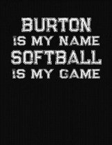 Burton Is My Name Softball Is My Game