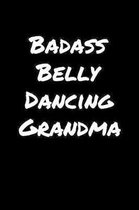 Badass Belly Dancing Grandma: A soft cover blank lined journal to jot down ideas, memories, goals, and anything else that comes to mind.