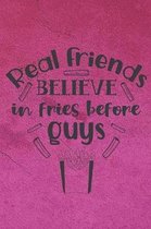 Real Friends Believe In Fries Before Guys: Special Friends Quote Notebook Workbook Journal to write in - eat fries