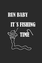 Run Baby It�s Fishing Time: Tagebuch, Notizbuch, Notizheft - Geschenk-Idee f�r Angler - Blanko - 120 Seiten