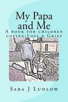 My Papa and Me: A book for children coping: Loss & Grief