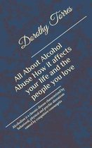 All About Alcohol Abuse: How it affects your life and the people you love: Alcoholism is a chronic disease characterized by behavioral, physica