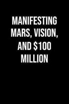 Manifesting Mars Vision And 100 Million: A soft cover blank lined journal to jot down ideas, memories, goals, and anything else that comes to mind.