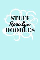 Stuff Rosalyn Doodles: Personalized Teal Doodle Sketchbook (6 x 9 inch) with 110 blank dot grid pages inside.