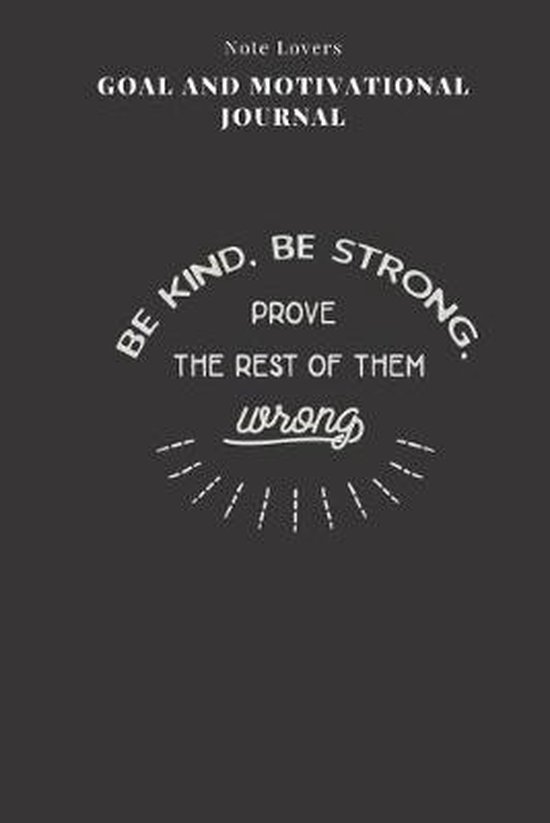 Be Kind, Be Strong, Prove The Rest Of Them Wrong - Goal and Motivational Journal: 2020 Monthly Goal Planner And Vision Board Journal For Men & Women