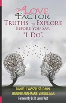 The Love Factor: Truths to Explore Before You Say, ''I Do.''