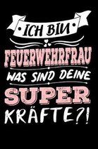 Ich Bin Feuerwehrfrau Was Sind Deine Superkr�fte?!: A5 Liniertes - Notebook - Notizbuch - Taschenbuch - Journal - Tagebuch - Ein lustiges Geschenk f�r