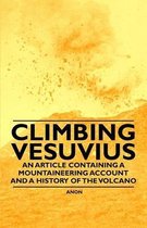 Climbing Vesuvius - An Article Containing a Mountaineering Account and a History of the Volcano