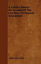 A Golden Sunset - An Account Of The Last Days Of Hannah Broomfield