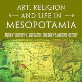 Art, Religion and Life in Mesopotamia - Ancient History Illustrated Children's Ancient History