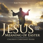 Jesus and the Meaning of Easter Children's Christianity Books