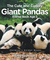 The Cute and Cuddly Giant Pandas - Animal Book Age 5 Children's Animal Books