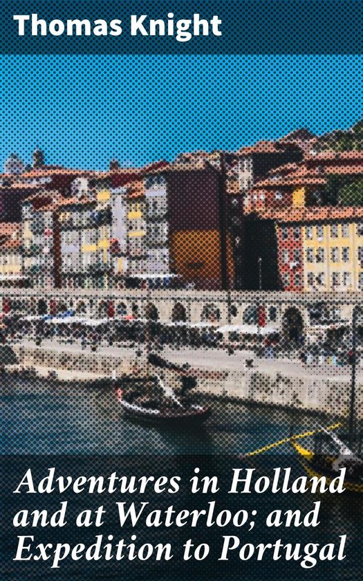 Adventures in Holland and at Waterloo; and Expedition to Por ... - cover