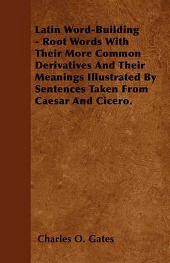 Latin Word-Building - Root Words With Their More Common Derivatives And ...
