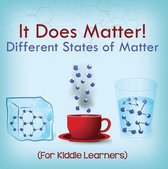 Children's Physics Books - It Does Matter!: Different States of Matter (For Kiddie Learners)
