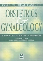 Core Clinical Cases in Obstetrics and Gynaecology: