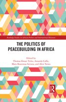 Routledge Studies in African Politics and International Relations - The Politics of Peacebuilding in Africa