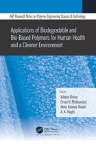 AAP Research Notes on Polymer Engineering Science and Technology - Applications of Biodegradable and Bio-Based Polymers for Human Health and a Cleaner Environment