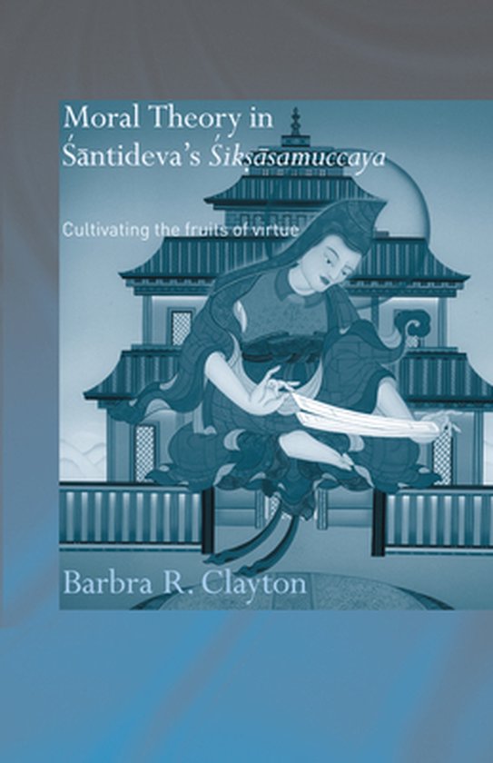 Routledge Critical Studies in Buddhism - Moral Theory in Santideva's Siksasamuccaya