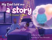My Dad Told Me a Story- My Dad Told Me A Story