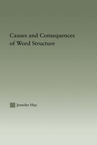 Outstanding Dissertations in Linguistics - Causes and Consequences of Word Structure