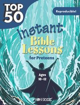 Top 50- Top 50 Instant Bible Lessons for Preteens