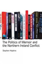 The Politics of Memoir and the Northern Ireland Conflict